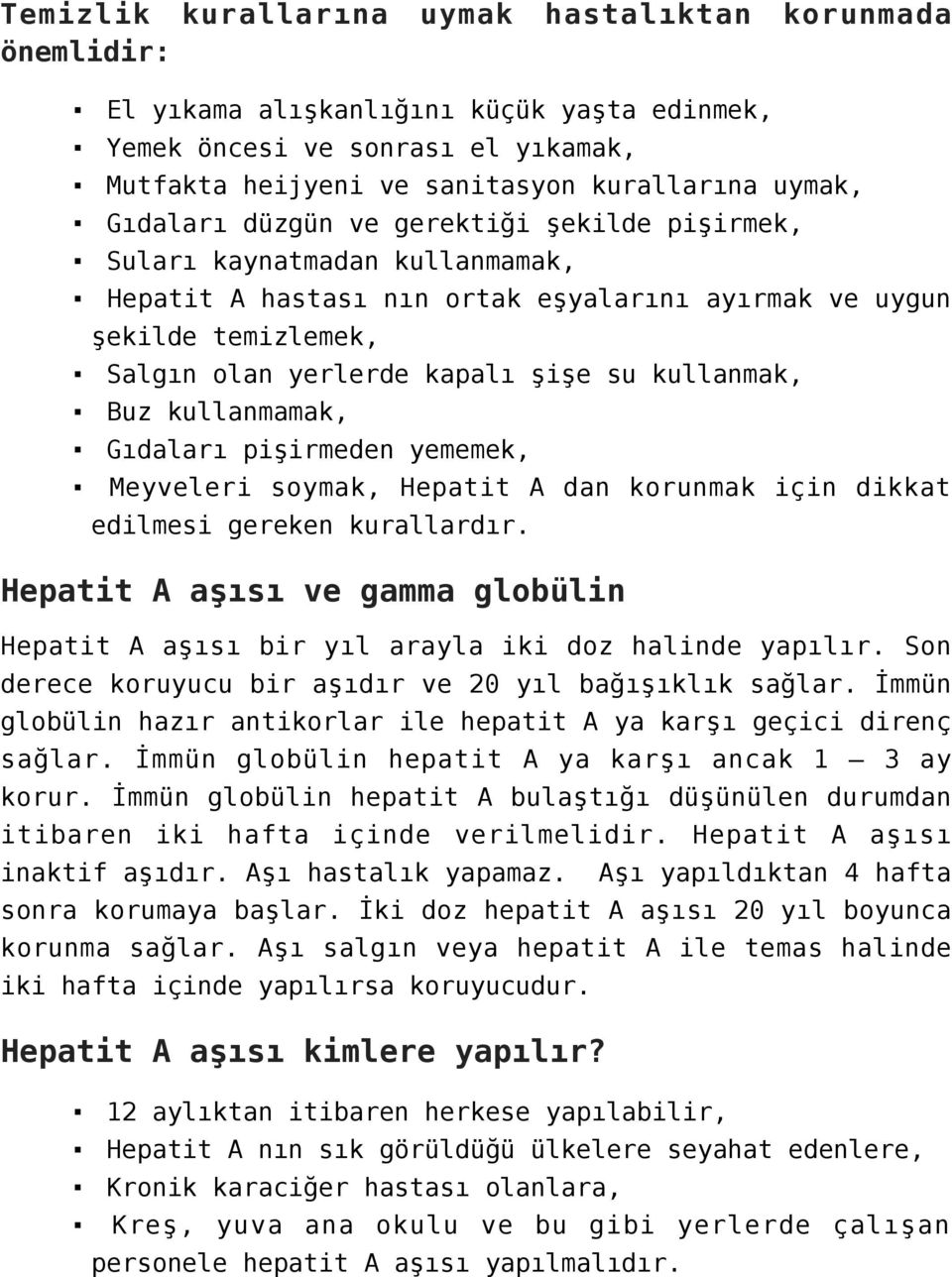 kullanmak, Buz kullanmamak, Gıdaları pişirmeden yememek, Meyveleri soymak, Hepatit A dan korunmak için dikkat edilmesi gereken kurallardır.