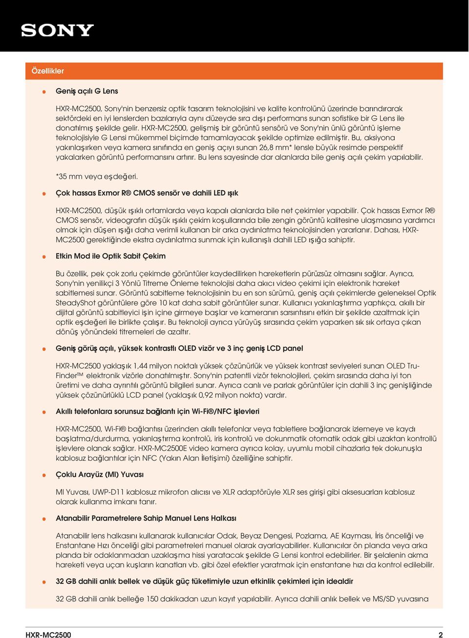 HXR-MC2500, gelişmiş bir görüntü sensörü ve Sony'nin ünlü görüntü işleme teknolojisiyle G Lensi mükemmel biçimde tamamlayacak şekilde optimize edilmiştir.