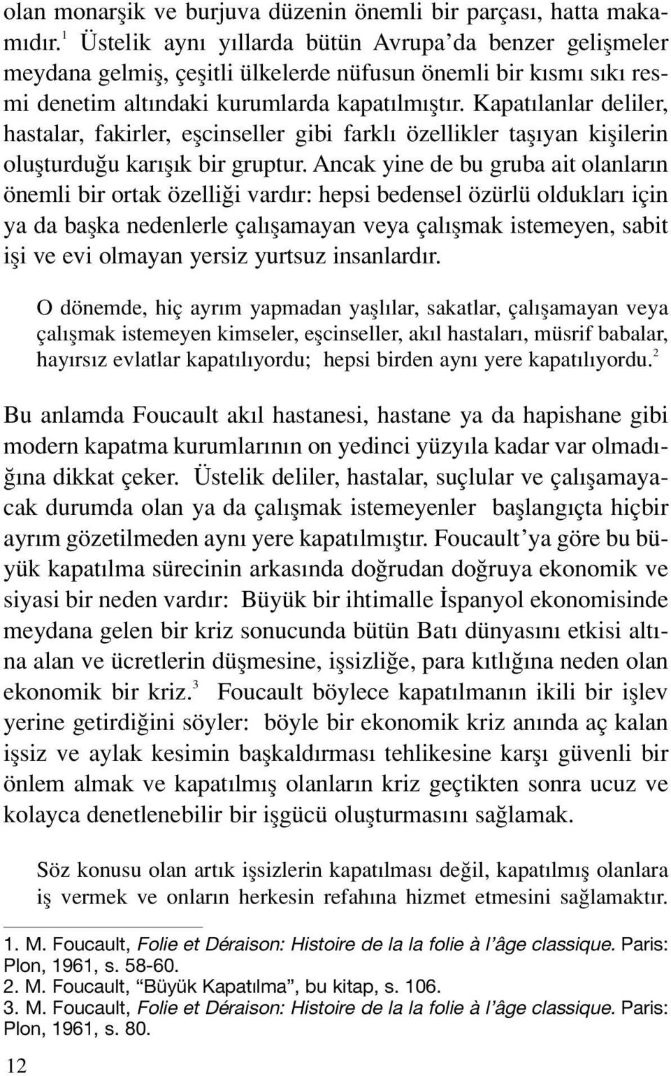 Kapat lanlar deliler, hastalar, fakirler, eflcinseller gibi farkl özellikler tafl yan kiflilerin oluflturdu u kar fl k bir gruptur.