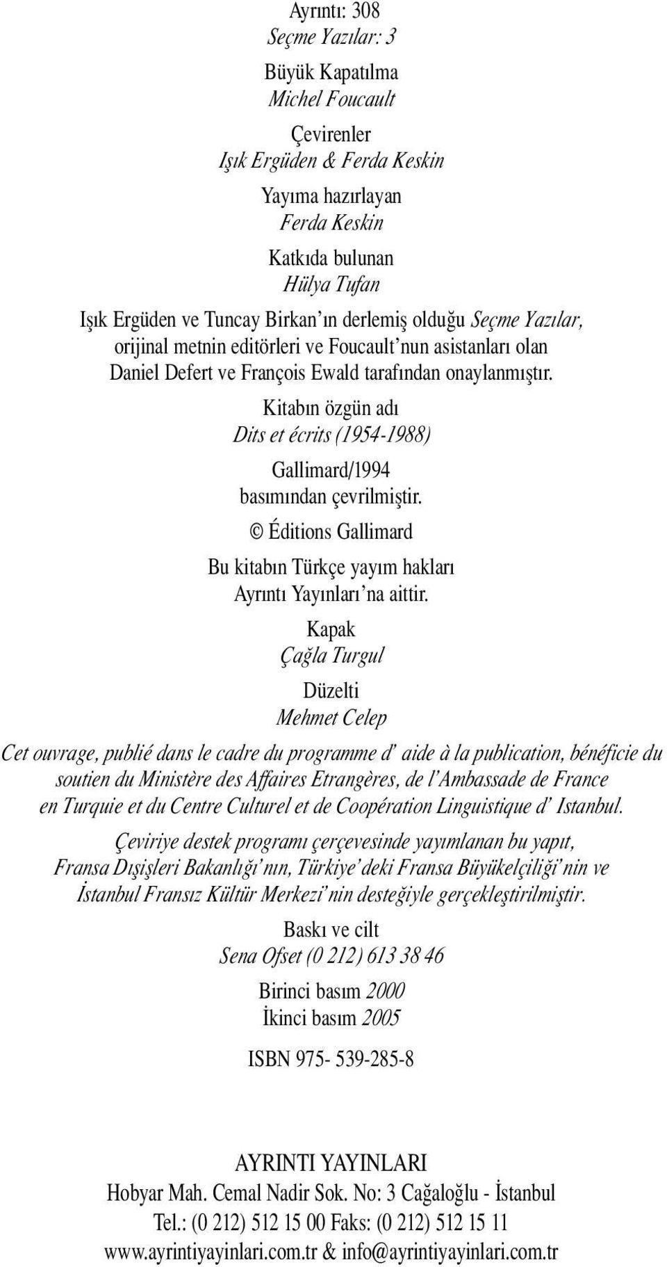 Kitab n özgün ad Dits et écrits (1954-1988) Gallimard/1994 bas m ndan çevrilmifltir. Éditions Gallimard Bu kitab n Türkçe yay m haklar Ayr nt Yay nlar na aittir.