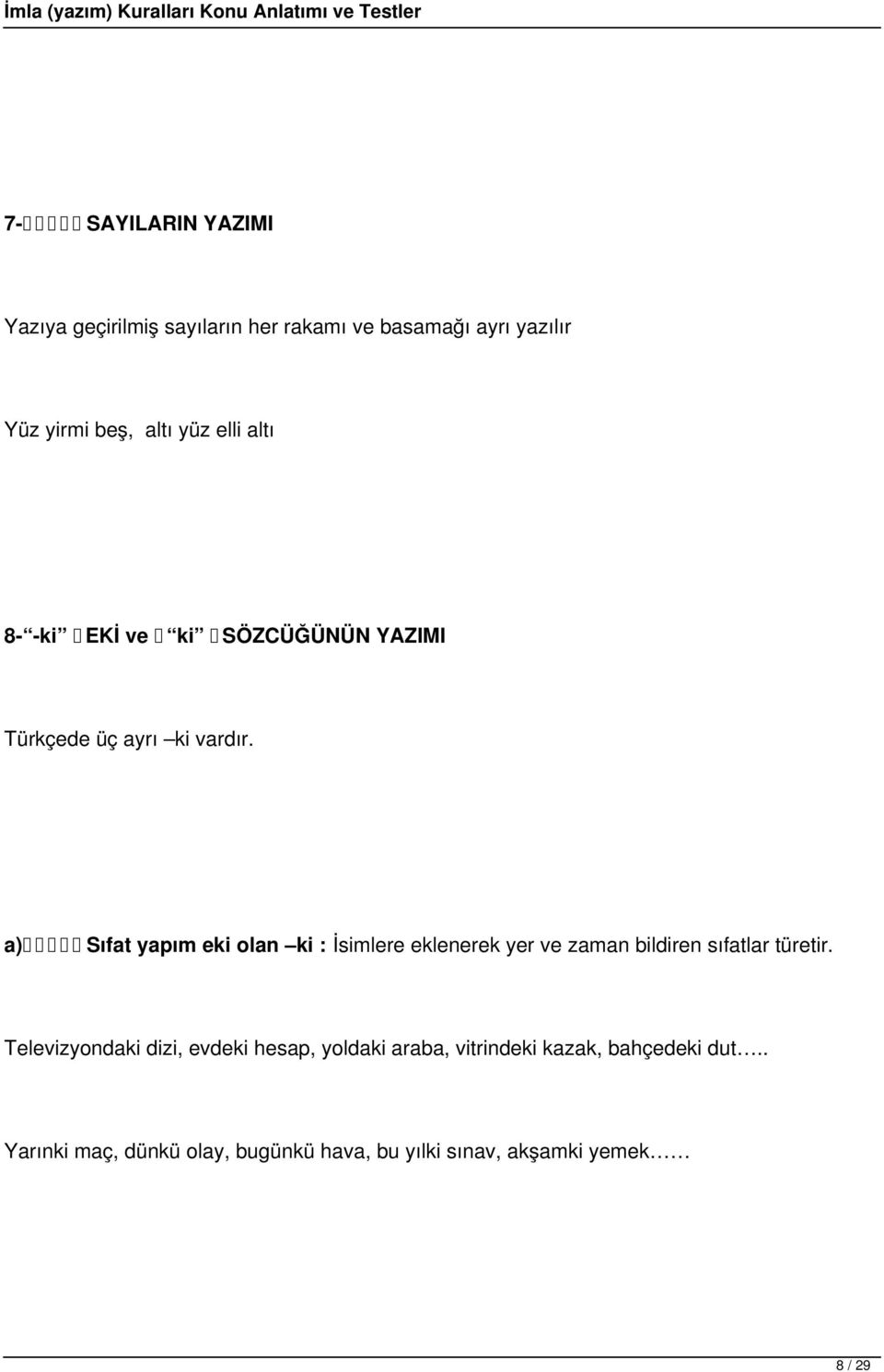 a) Sıfat yapım eki olan ki : İsimlere eklenerek yer ve zaman bildiren sıfatlar türetir.