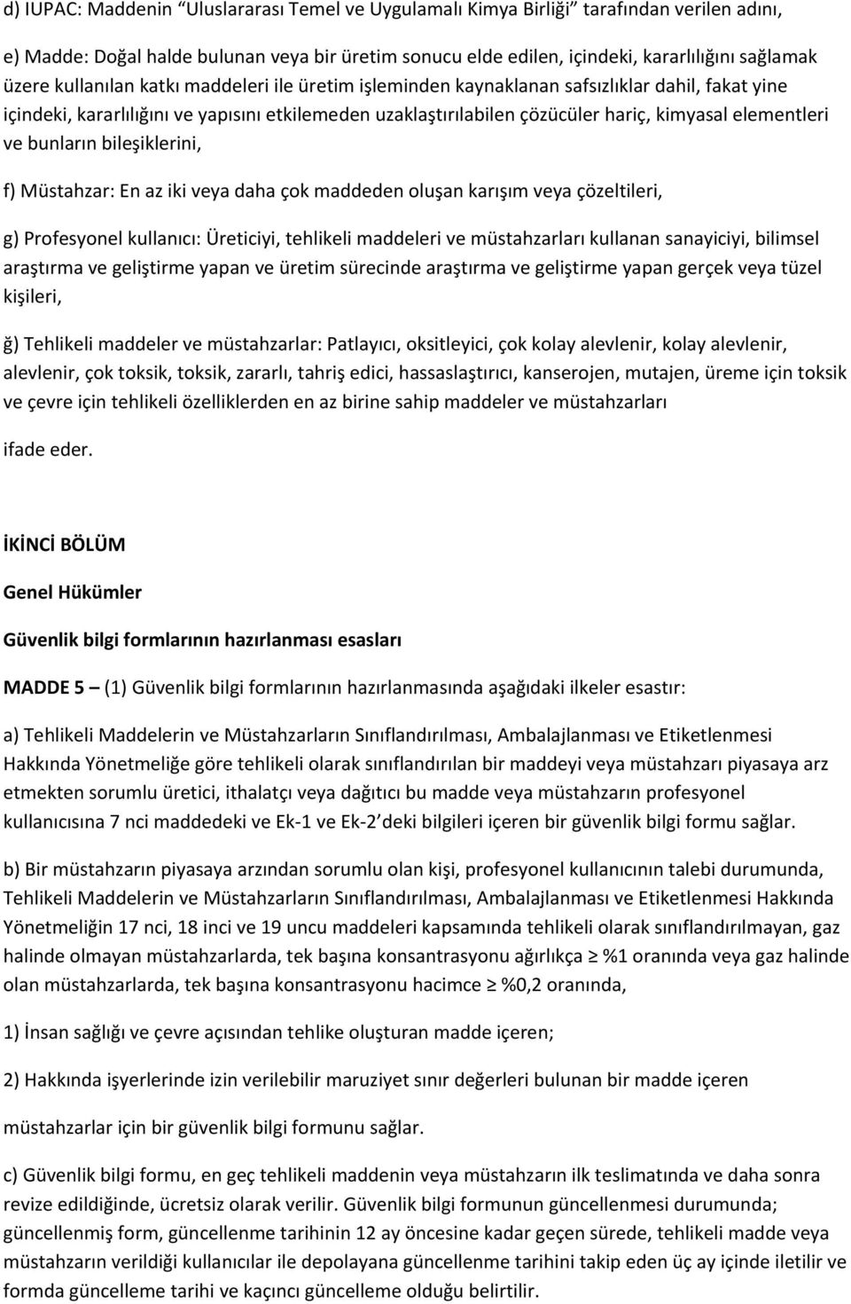 bunların bileşiklerini, f) Müstahzar: En az iki veya daha çok maddeden oluşan karışım veya çözeltileri, g) Profesyonel kullanıcı: Üreticiyi, tehlikeli maddeleri ve müstahzarları kullanan sanayiciyi,