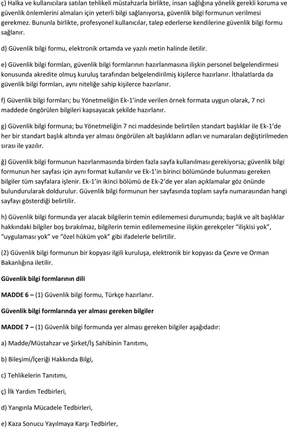 e) Güvenlik bilgi formları, güvenlik bilgi formlarının hazırlanmasına ilişkin personel belgelendirmesi konusunda akredite olmuş kuruluş tarafından belgelendirilmiş kişilerce hazırlanır.