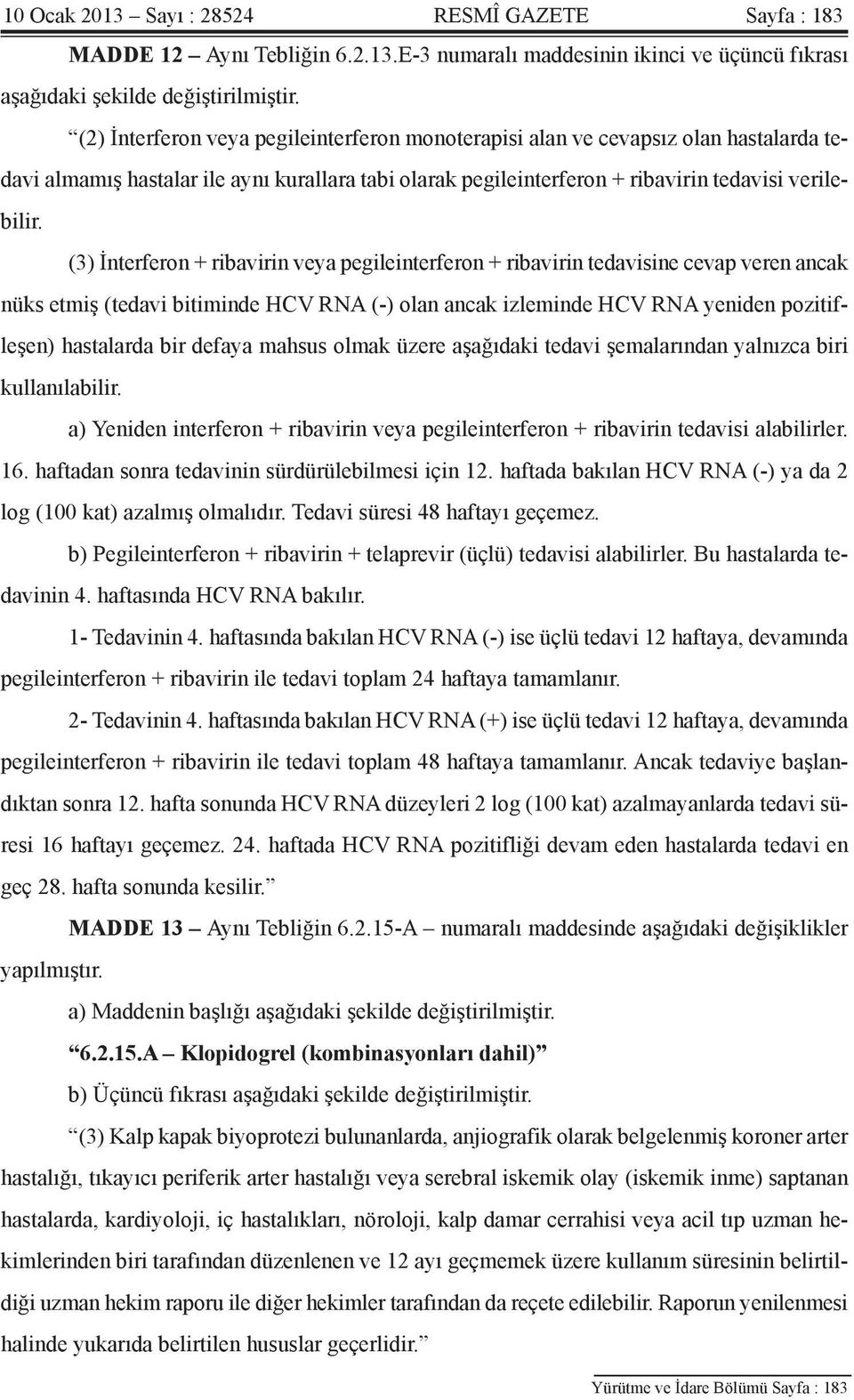 (3) İnterferon + ribavirin veya pegileinterferon + ribavirin tedavisine cevap veren ancak nüks etmiş (tedavi bitiminde HCV RNA (-) olan ancak izleminde HCV RNA yeniden pozitifleşen) hastalarda bir