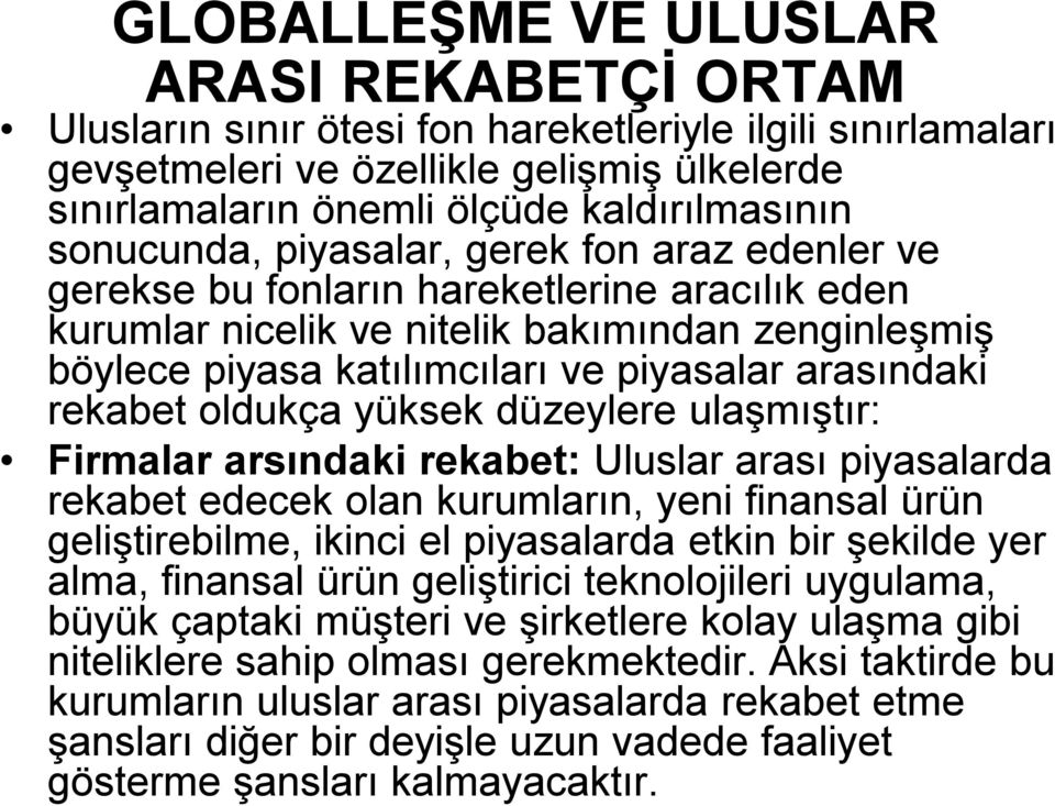 arasındaki rekabet oldukça yüksek düzeylere ulaşmıştır: Firmalar arsındaki rekabet: Uluslar arası piyasalarda rekabet edecek olan kurumların, yeni finansal ürün geliştirebilme, ikinci el piyasalarda