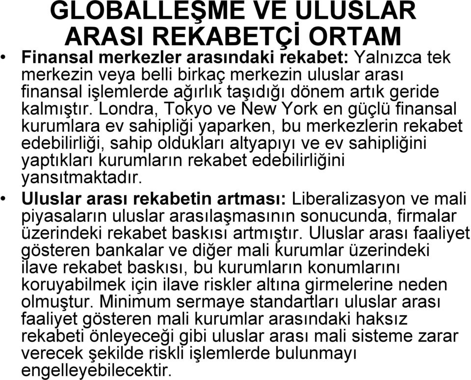 Londra, Tokyo ve New York en güçlü finansal kurumlara ev sahipliği yaparken, bu merkezlerin rekabet edebilirliği, sahip oldukları altyapıyı ve ev sahipliğini yaptıkları kurumların rekabet