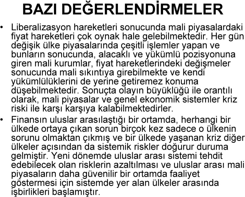 girebilmekte ve kendi yükümlülüklerini de yerine getiremez konuma düşebilmektedir.