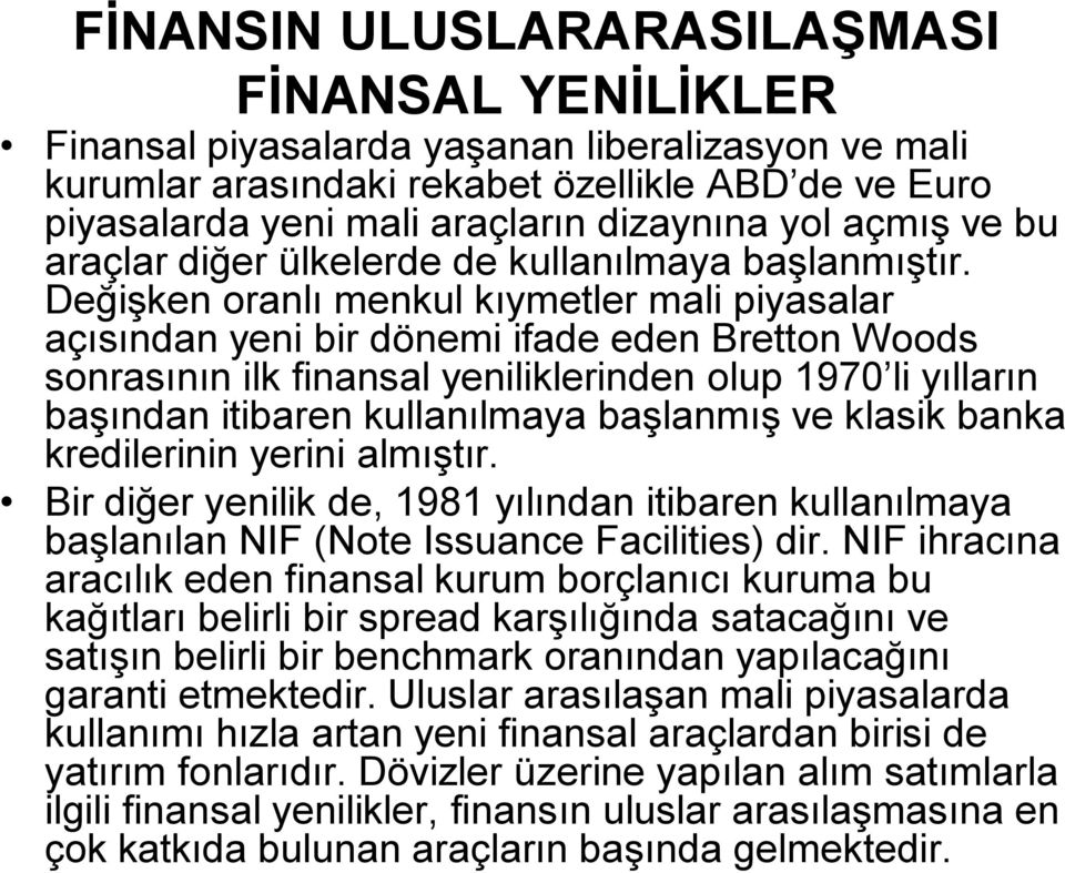 Değişken oranlı menkul kıymetler mali piyasalar açısından yeni bir dönemi ifade eden Bretton Woods sonrasının ilk finansal yeniliklerinden olup 1970 li yılların başından itibaren kullanılmaya