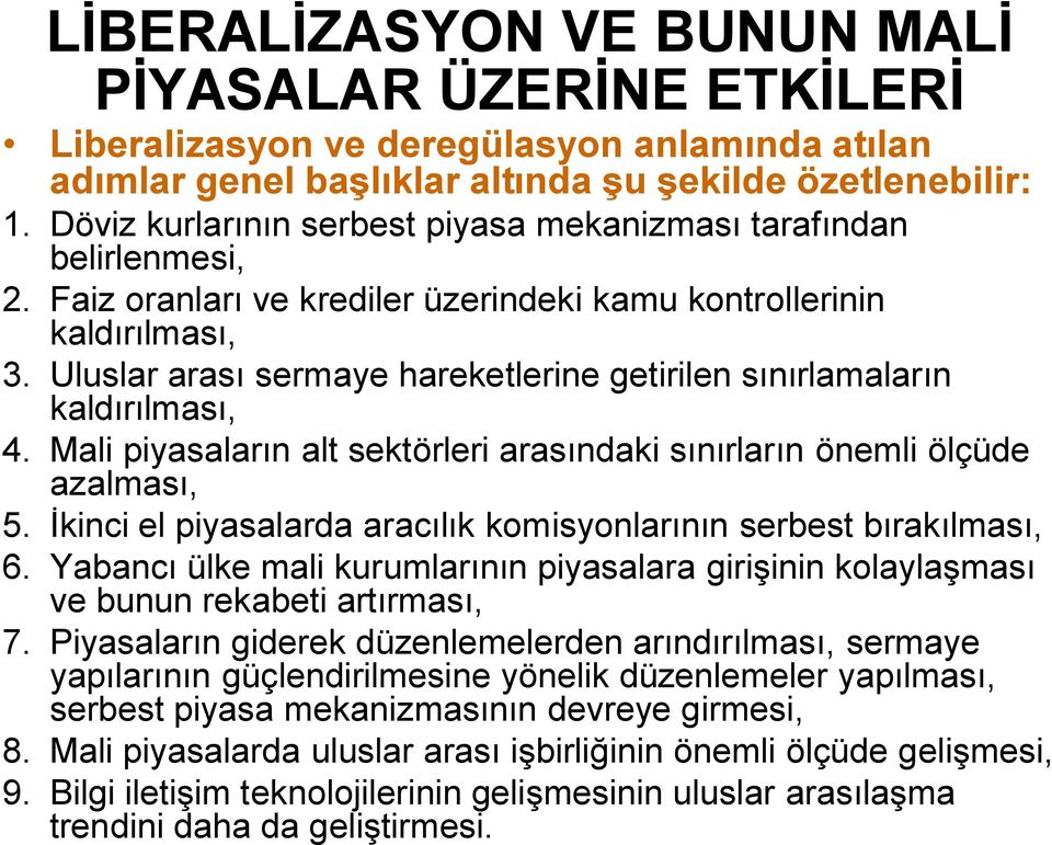 Uluslar arası sermaye hareketlerine getirilen sınırlamaların kaldırılması, 4. Mali piyasaların alt sektörleri arasındaki sınırların önemli ölçüde azalması, 5.