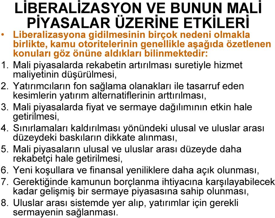 Yatırımcıların fon sağlama olanakları ile tasarruf eden kesimlerin yatırım alternatiflerinin arttırılması, 3. Mali piyasalarda fiyat ve sermaye dağılımının etkin hale getirilmesi, 4.