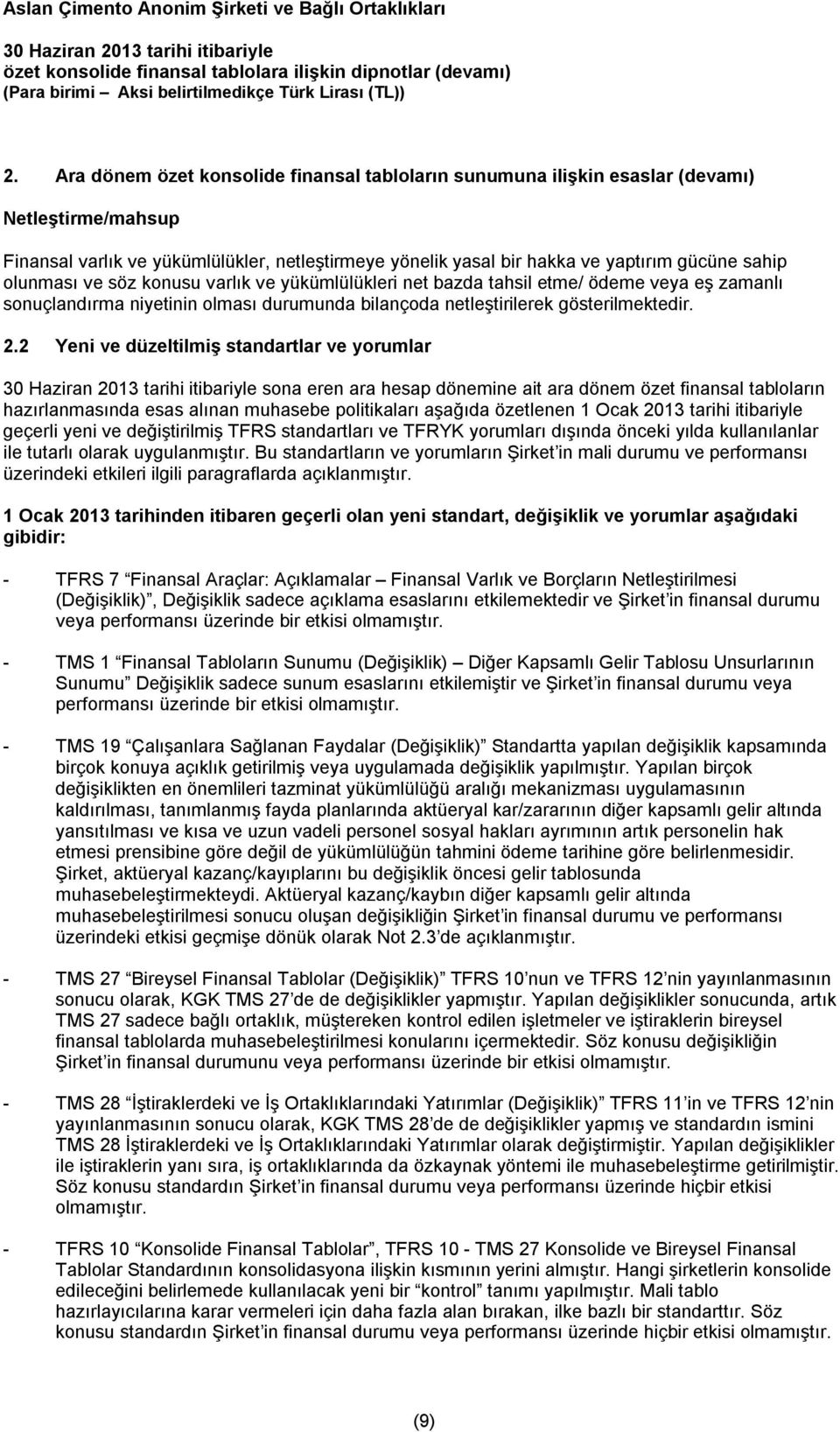 2 Yeni ve düzeltilmiş standartlar ve yorumlar sona eren ara hesap dönemine ait ara dönem özet finansal tabloların hazırlanmasında esas alınan muhasebe politikaları aşağıda özetlenen 1 Ocak 2013