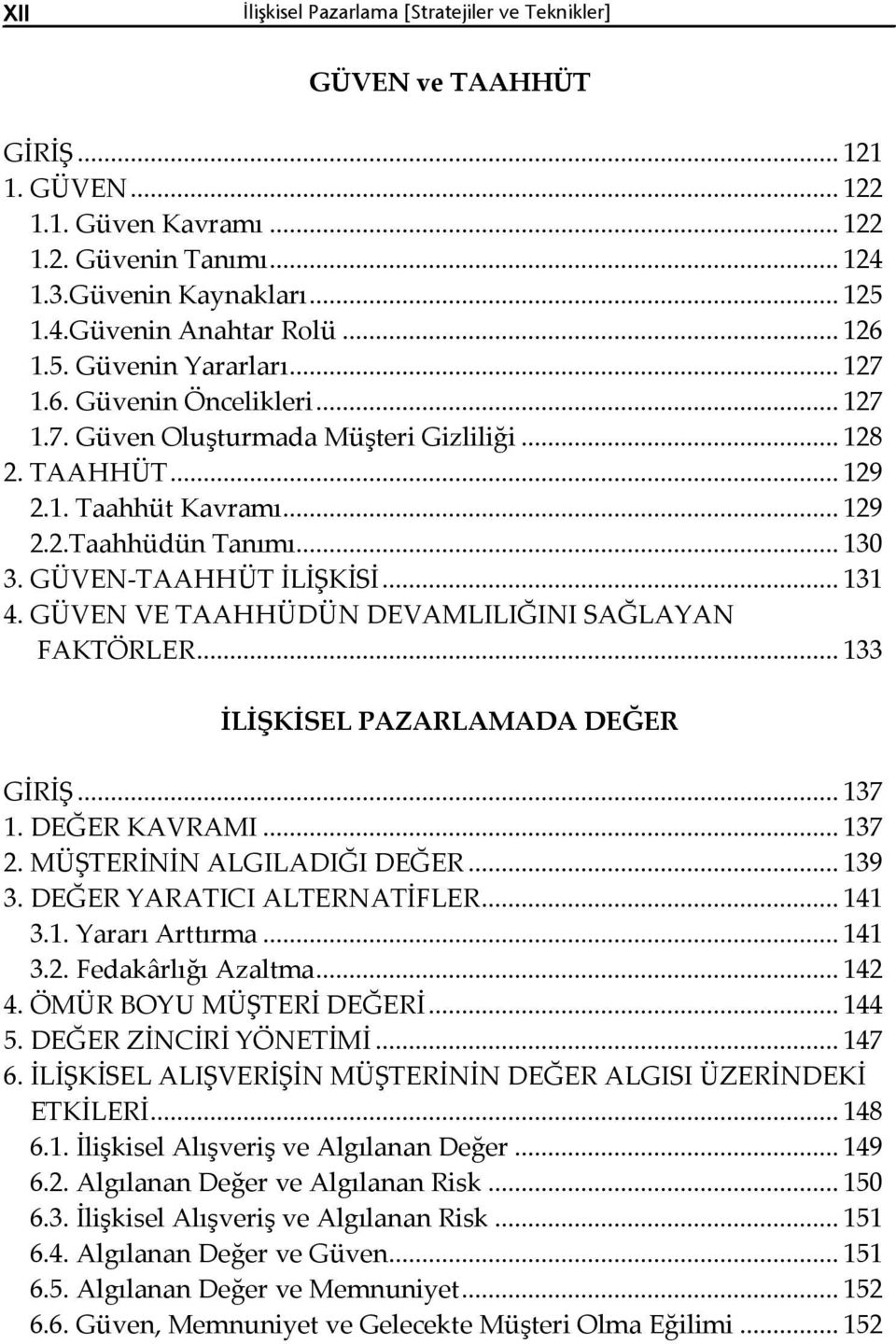 GÜVEN-TAAHHÜT İLİŞKİSİ... 131 4. GÜVEN VE TAAHHÜDÜN DEVAMLILIĞINI SAĞLAYAN FAKTÖRLER... 133 İLİŞKİSEL PAZARLAMADA DEĞER GİRİŞ... 137 1. DEĞER KAVRAMI... 137 2. MÜŞTERİNİN ALGILADIĞI DEĞER... 139 3.