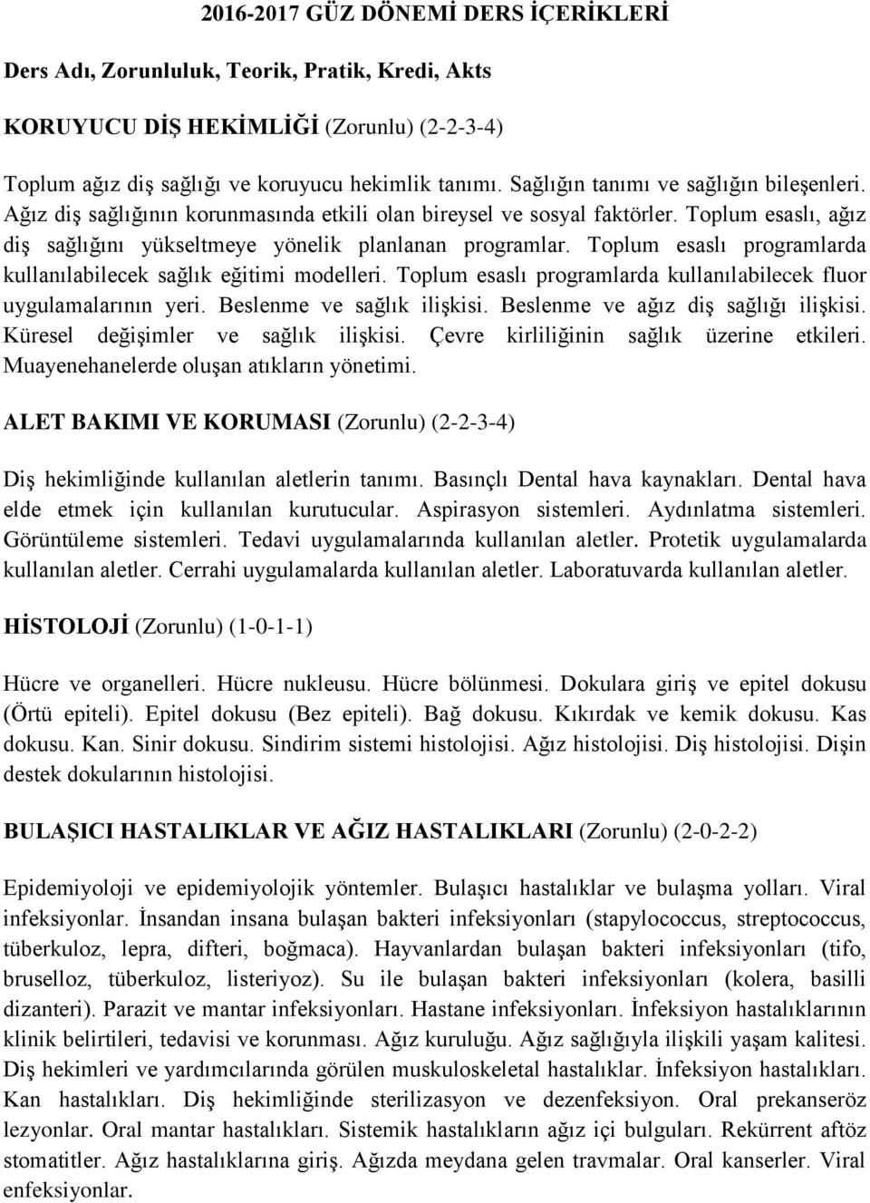 Toplum esaslı programlarda kullanılabilecek sağlık eğitimi modelleri. Toplum esaslı programlarda kullanılabilecek fluor uygulamalarının yeri. Beslenme ve sağlık ilişkisi.