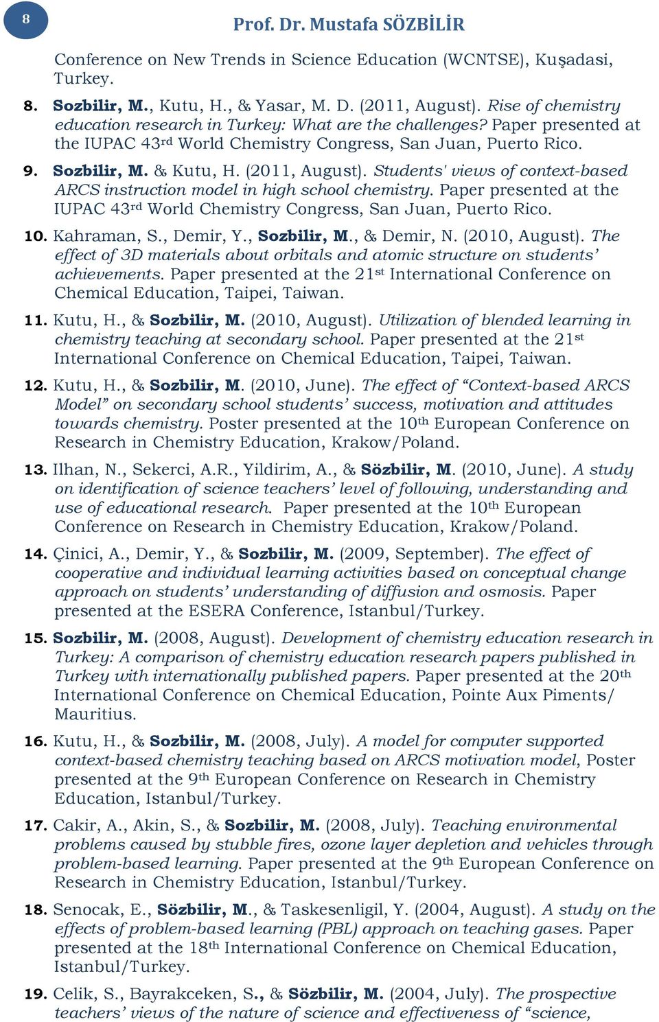 Students' views of context-based ARCS instruction model in high school chemistry. Paper presented at the IUPAC 43 rd World Chemistry Congress, San Juan, Puerto Rico. 10. Kahraman, S., Demir, Y.