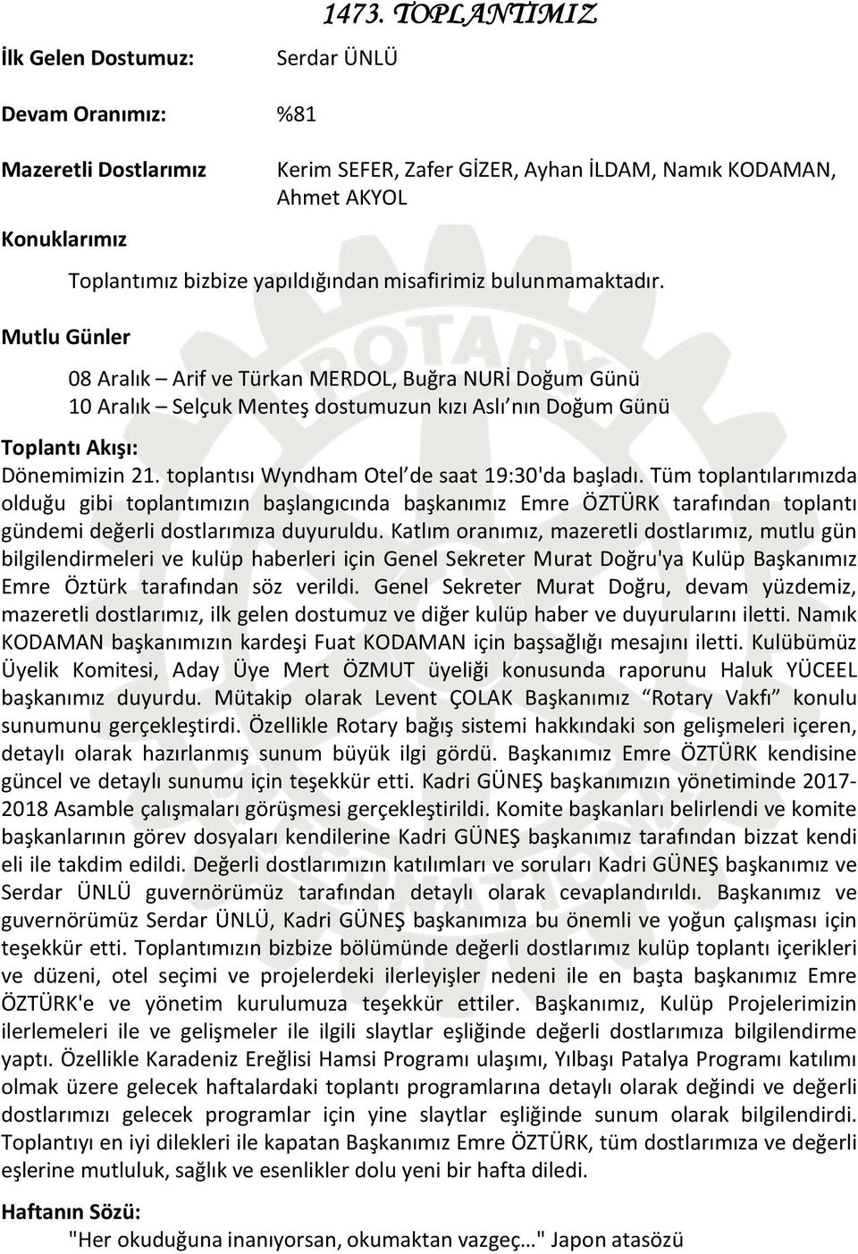 misafirimiz bulunmamaktadır. 08 Aralık Arif ve Türkan MERDOL, Buğra NURİ Doğum Günü 10 Aralık Selçuk Menteş dostumuzun kızı Aslı nın Doğum Günü Toplantı Akışı: Dönemimizin 21.