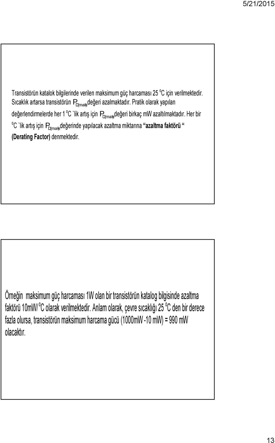 Her bir o C `lik artış için PD(maks ) değerinde yapılacak azaltma miktarına azaltma faktörü (Derating Factor) denmektedir.