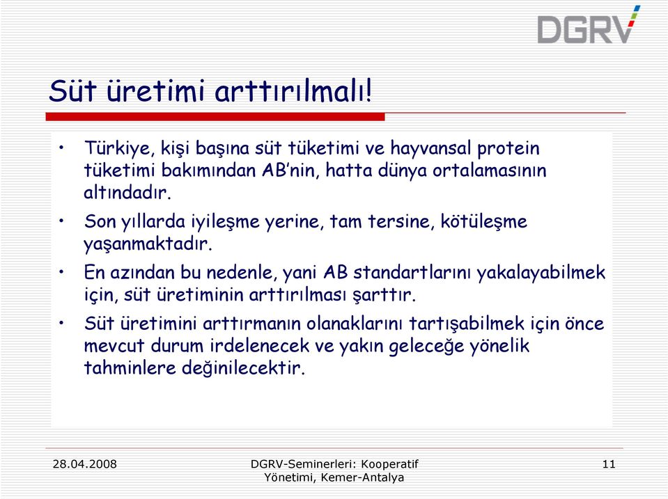 altındadır. Son yıllarda iyileşme yerine, tam tersine, kötüleşme yaşanmaktadır.