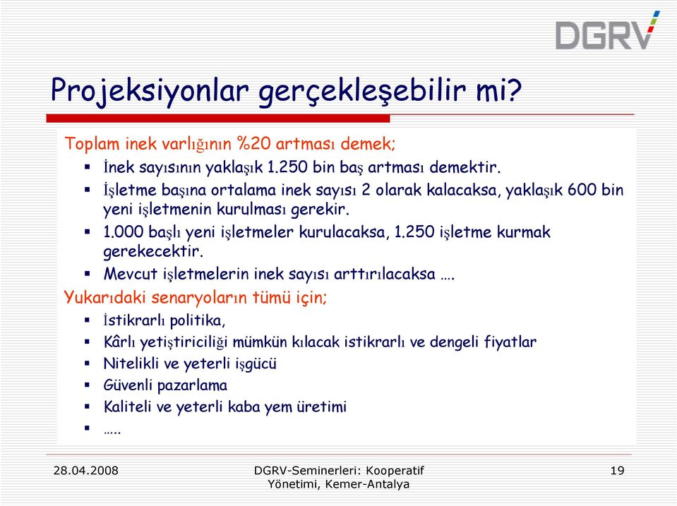 000 başlı yeni işletmeler kurulacaksa, 1.250 işletme kurmak gerekecektir. Mevcut işletmelerin inek sayısı arttırılacaksa.