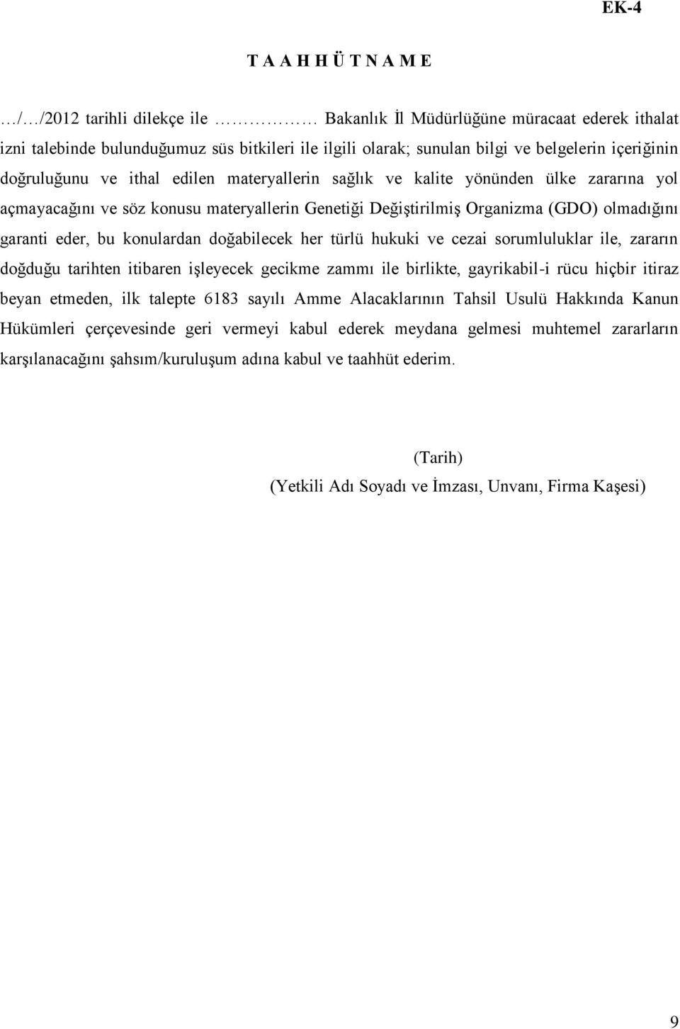 eder, bu konulardan doğabilecek her türlü hukuki ve cezai sorumluluklar ile, zararın doğduğu tarihten itibaren işleyecek gecikme zammı ile birlikte, gayrikabil-i rücu hiçbir itiraz beyan etmeden, ilk