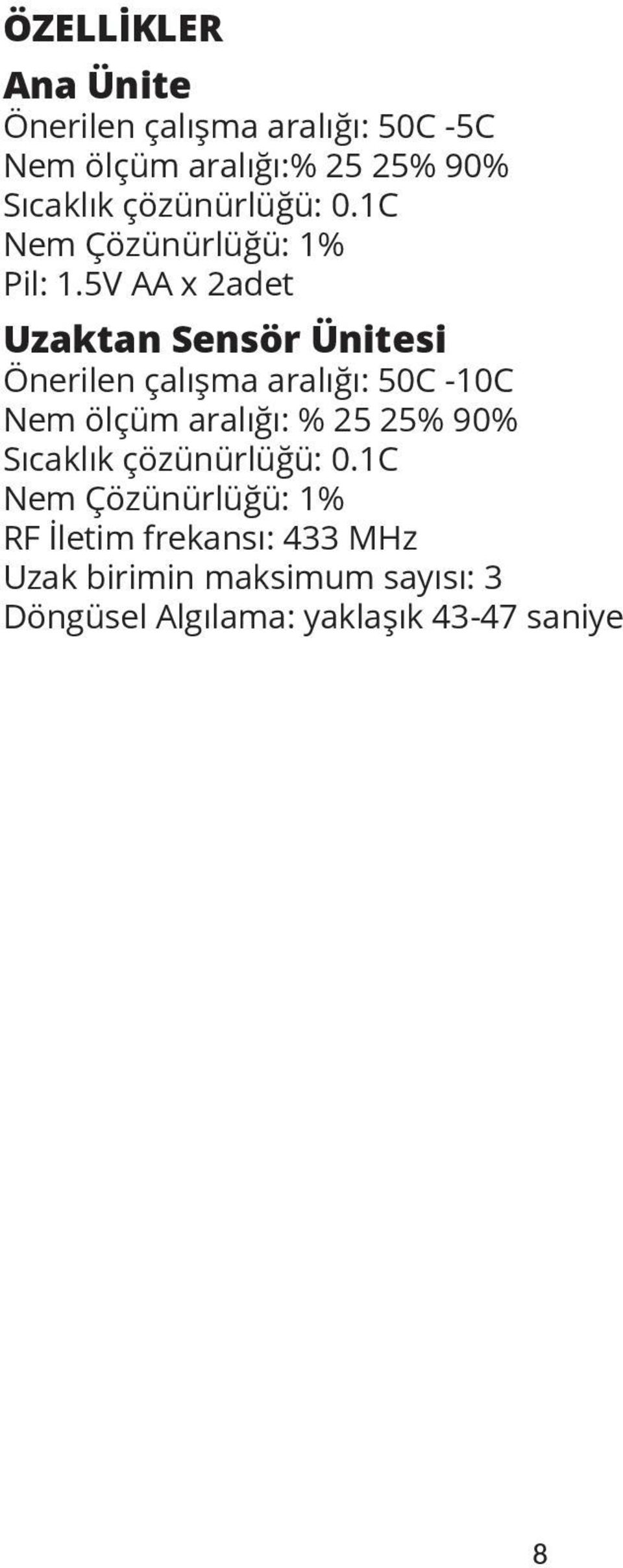 5V AA x 2adet Uzaktan Sensör Ünitesi Önerilen çalışma aralığı: 50C -10C Nem ölçüm aralığı: % 25