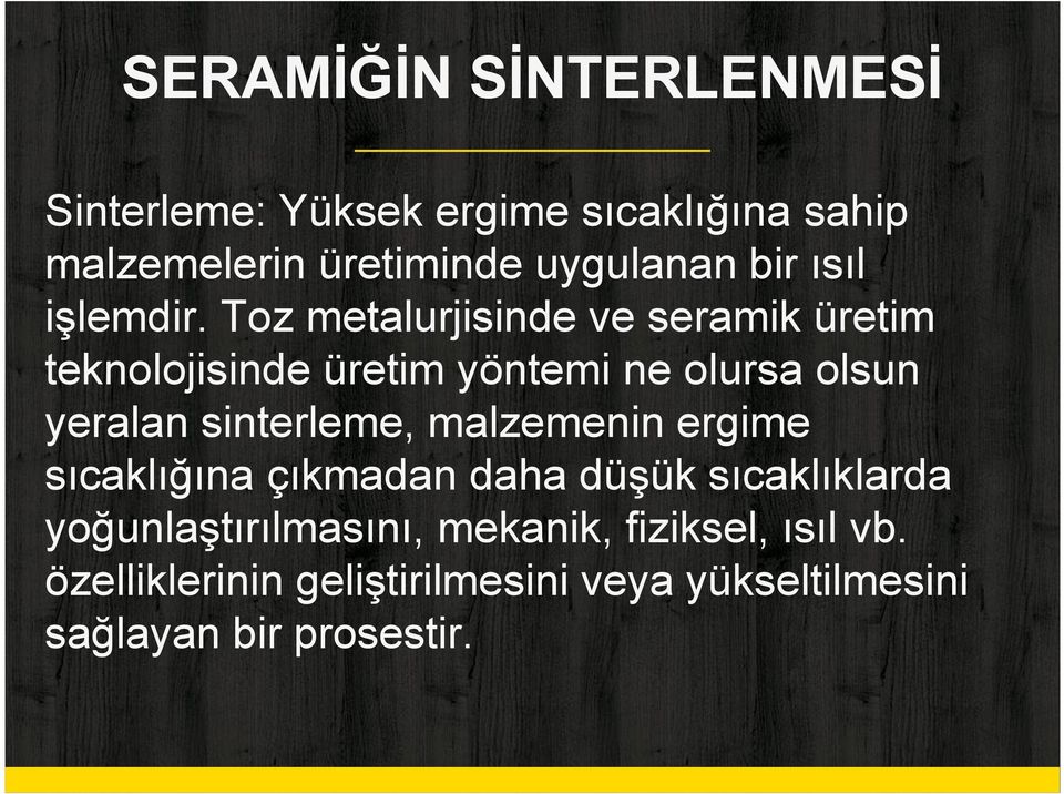 Toz metalurjisinde ve seramik üretim teknolojisinde üretim yöntemi ne olursa olsun yeralan sinterleme,