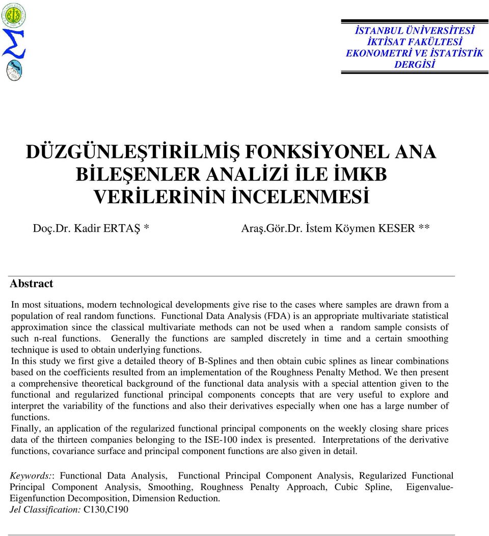 İstem Köymen KESER ** Abstract In most situations, modern technological developments give rise to the cases where samples are drawn from a population of real random functions.