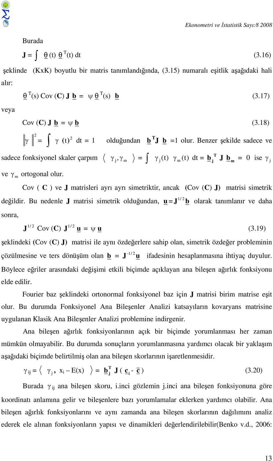 Benzer şekilde sadece ve sadece fonksiyonel skaler çarpım ve γ m ortogonal olur.