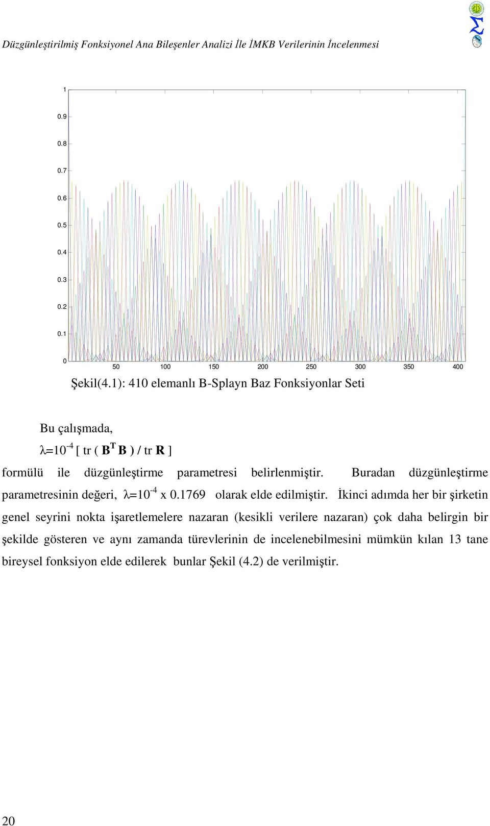 Buradan düzgünleştirme parametresinin değeri, λ=10-4 x 0.1769 olarak elde edilmiştir.