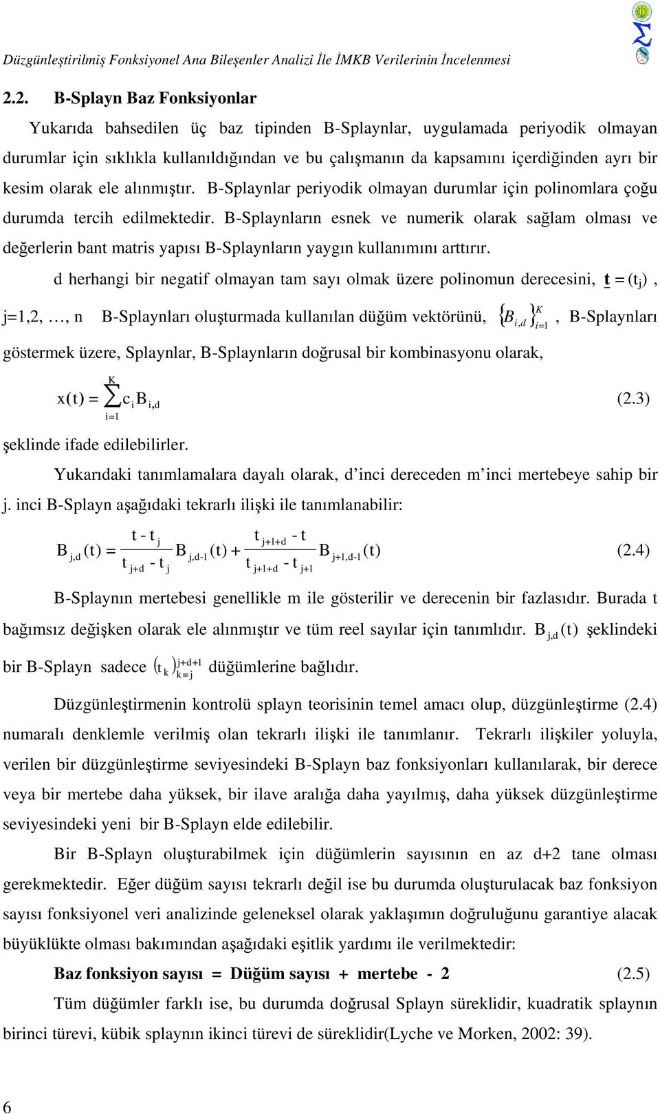 kesim olarak ele alınmıştır. B-Splaynlar periyodik olmayan durumlar için polinomlara çoğu durumda tercih edilmektedir.