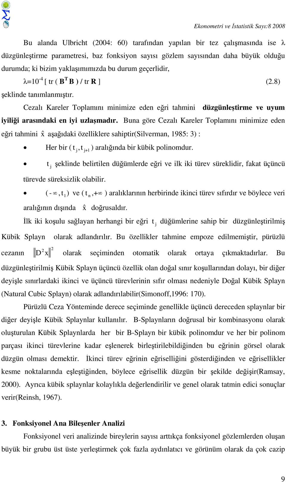 Cezalı Kareler Toplamını minimize eden eğri tahmini düzgünleştirme ve uyum iyiliği arasındaki en iyi uzlaşmadır.