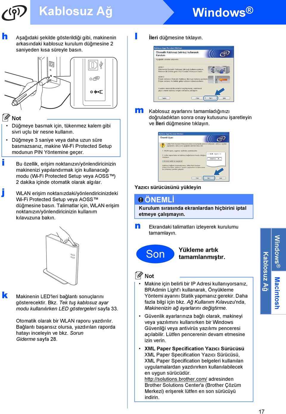 Düğmeye 3 sniye vey dh uzun süre smzsnız, mkine Wi-Fi Protected Setup modunun PIN Yöntemine geçer.