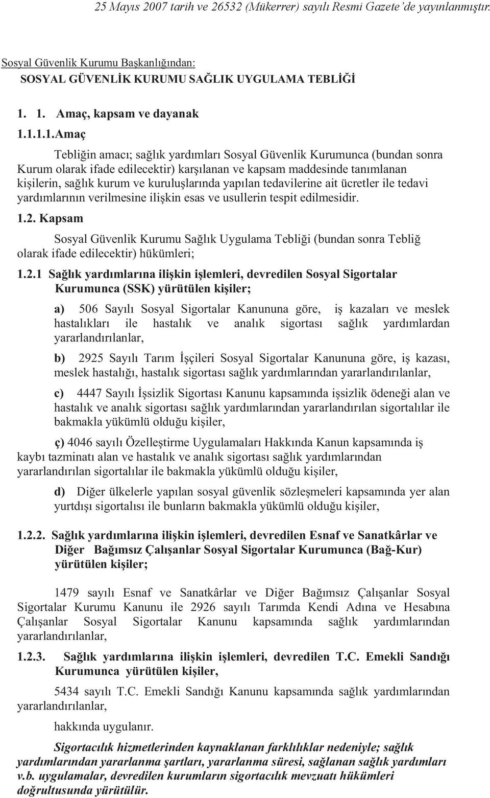 ..5 Tebli in amacı; sa lık yardımları Sosyal Güvenlik Kurumunca (bundan sonra 1.2.