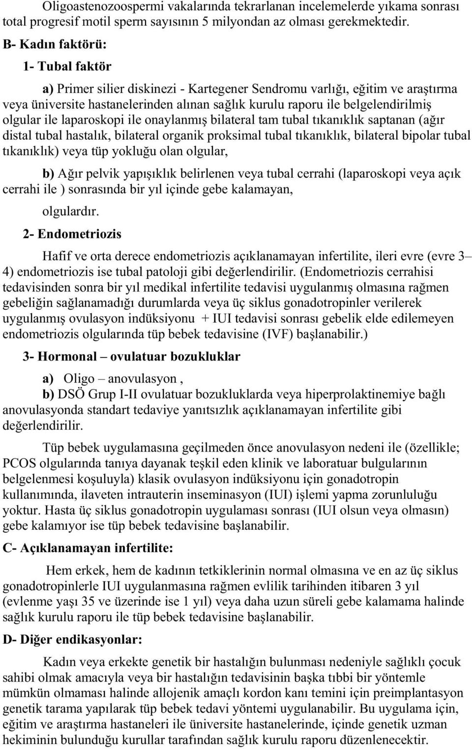 ile laparoskopi ile onaylanmı bilateral tam tubal tıkanıklık saptanan (a ır distal tubal hastalık, bilateral organik proksimal tubal tıkanıklık, bilateral bipolar tubal tıkanıklık) veya tüp yoklu u