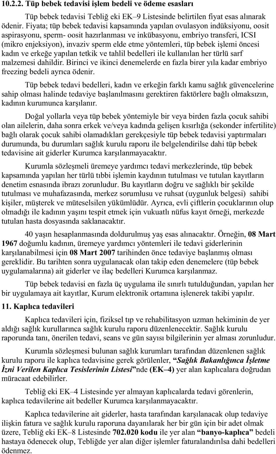 yöntemleri, tüp bebek i lemi öncesi kadın ve erke e yapılan tetkik ve tahlil bedelleri ile kullanılan her türlü sarf malzemesi dahildir.