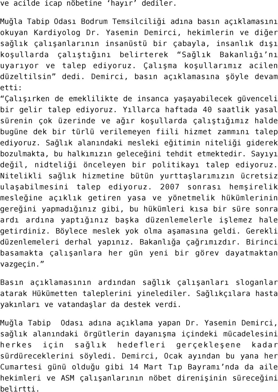 Çalışma koşullarımız acilen düzeltilsin dedi. Demirci, basın açıklamasına şöyle devam etti: Çalışırken de emeklilikte de insanca yaşayabilecek güvenceli bir gelir talep ediyoruz.