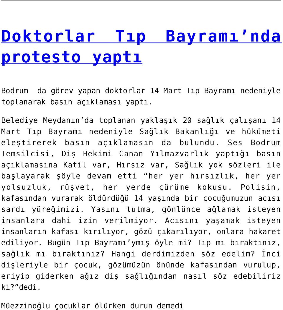 Ses Bodrum Temsilcisi, Diş Hekimi Canan Yılmazvarlık yaptığı basın açıklamasına Katil var, Hırsız var, Sağlık yok sözleri ile başlayarak şöyle devam etti her yer hırsızlık, her yer yolsuzluk, rüşvet,