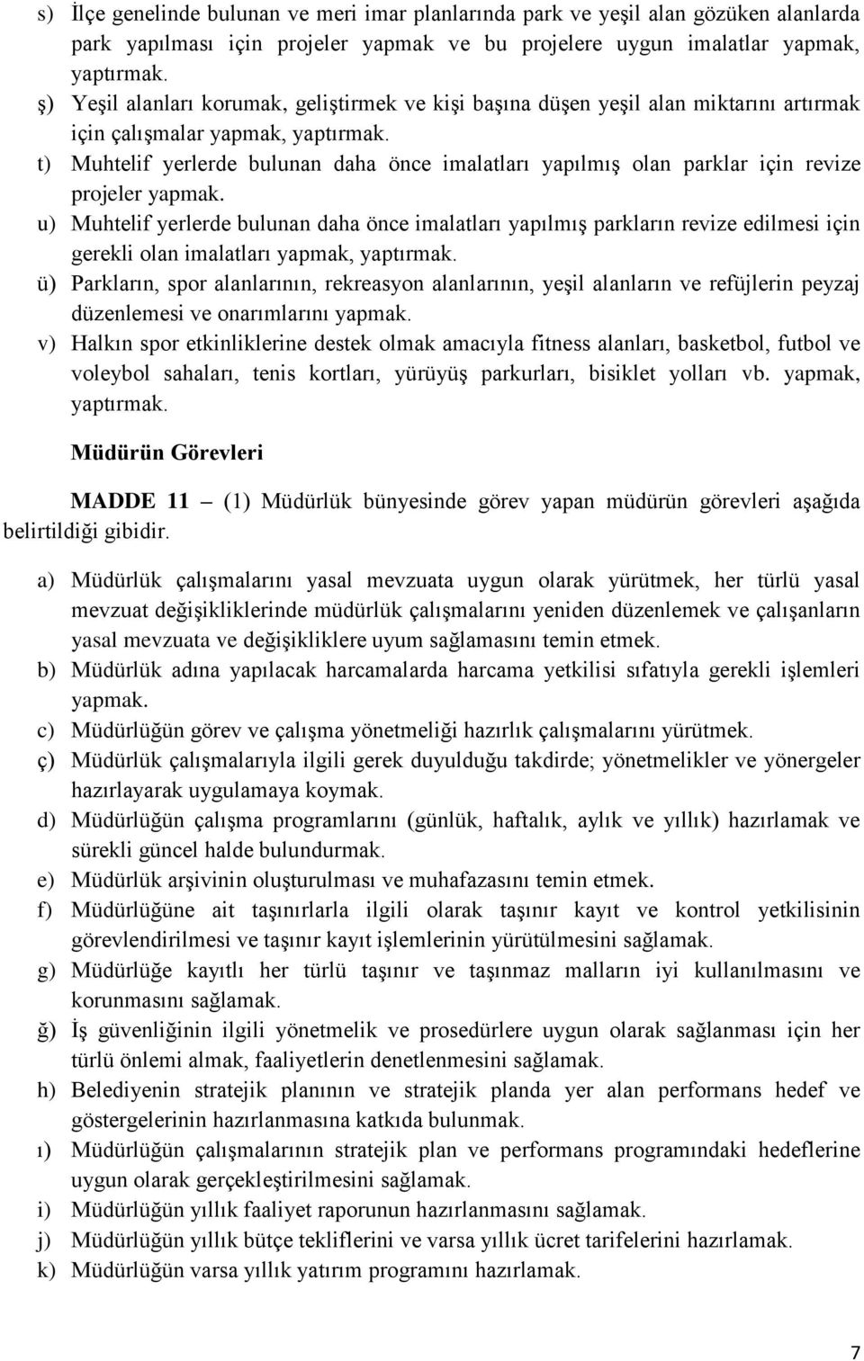 t) Muhtelif yerlerde bulunan daha önce imalatları yapılmış olan parklar için revize projeler yapmak.