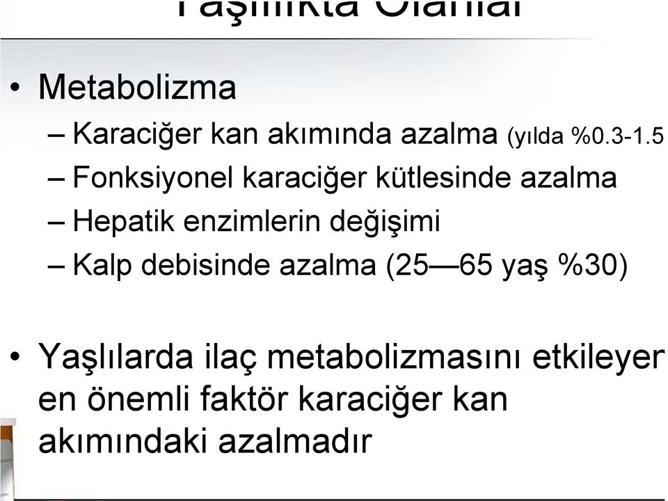 5) Fonksiyonel karaciğer kütlesinde azalma Hepatik enzimlerin