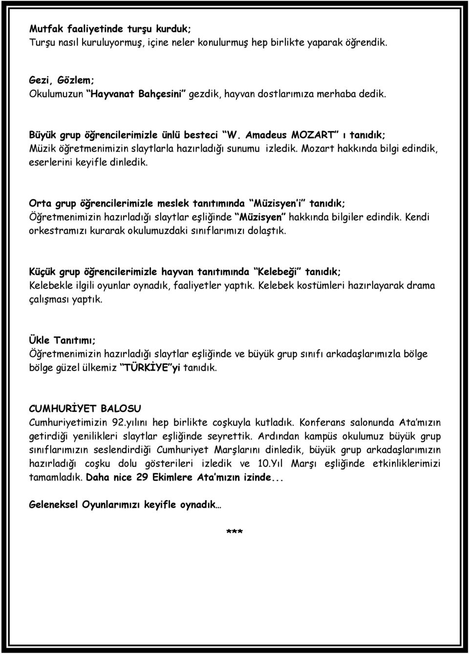 Orta grup öğrencilerimizle meslek tanıtımında Müzisyen i tanıdık; Öğretmenimizin hazırladığı slaytlar eşliğinde Müzisyen hakkında bilgiler edindik.