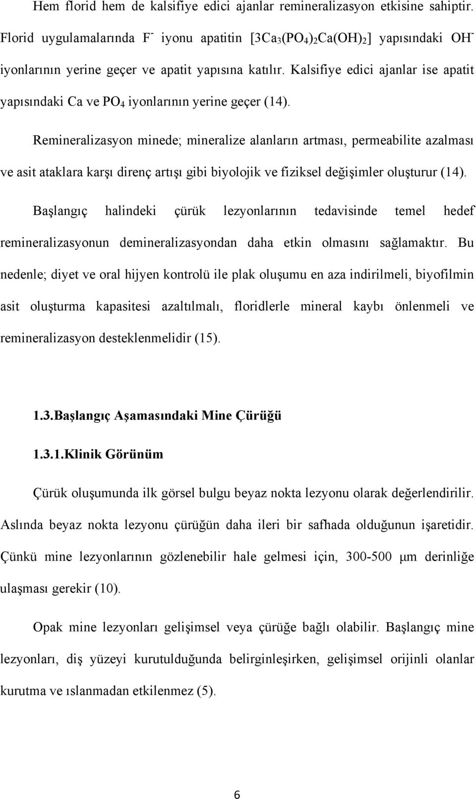 Kalsifiye edici ajanlar ise apatit yapısındaki Ca ve PO 4 iyonlarının yerine geçer (14).