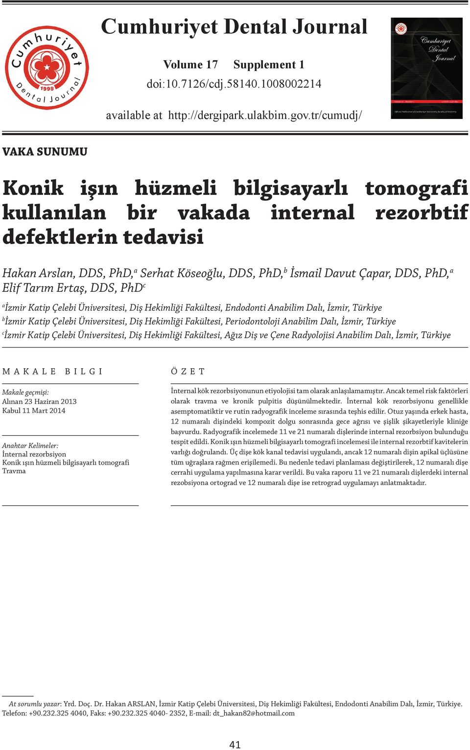 internal rezorbtif defektlerin tedavisi Hakan Arslan, DDS, PhD, a Serhat Köseoğlu, DDS, PhD, b İsmail Davut Çapar, DDS, PhD, a Elif Tarım Ertaş, DDS, PhD c a İzmir Katip Çelebi Üniversitesi, Diş