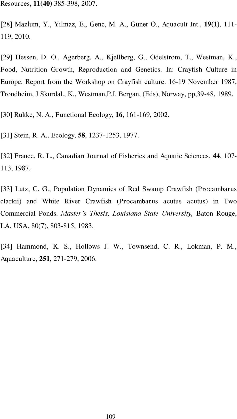 [30] Rukke, N. A., Functional Ecology, 16, 161-169, 2002. [31] Stein, R. A., Ecology, 58, 1237-1253, 1977. [32] France, R. L., Canadian Journal of Fisheries and Aquatic Sciences, 44, 107-113, 1987.