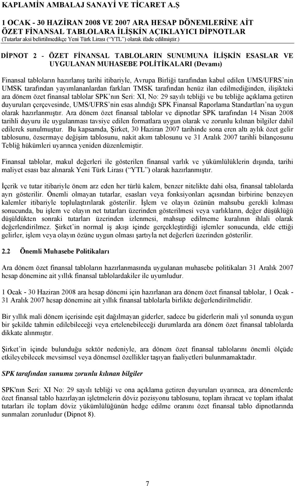 açıklama getiren duyuruları çerçevesinde, UMS/UFRS nin esas alındığı SPK Finansal Raporlama Standartları na uygun olarak hazırlanmıştır.