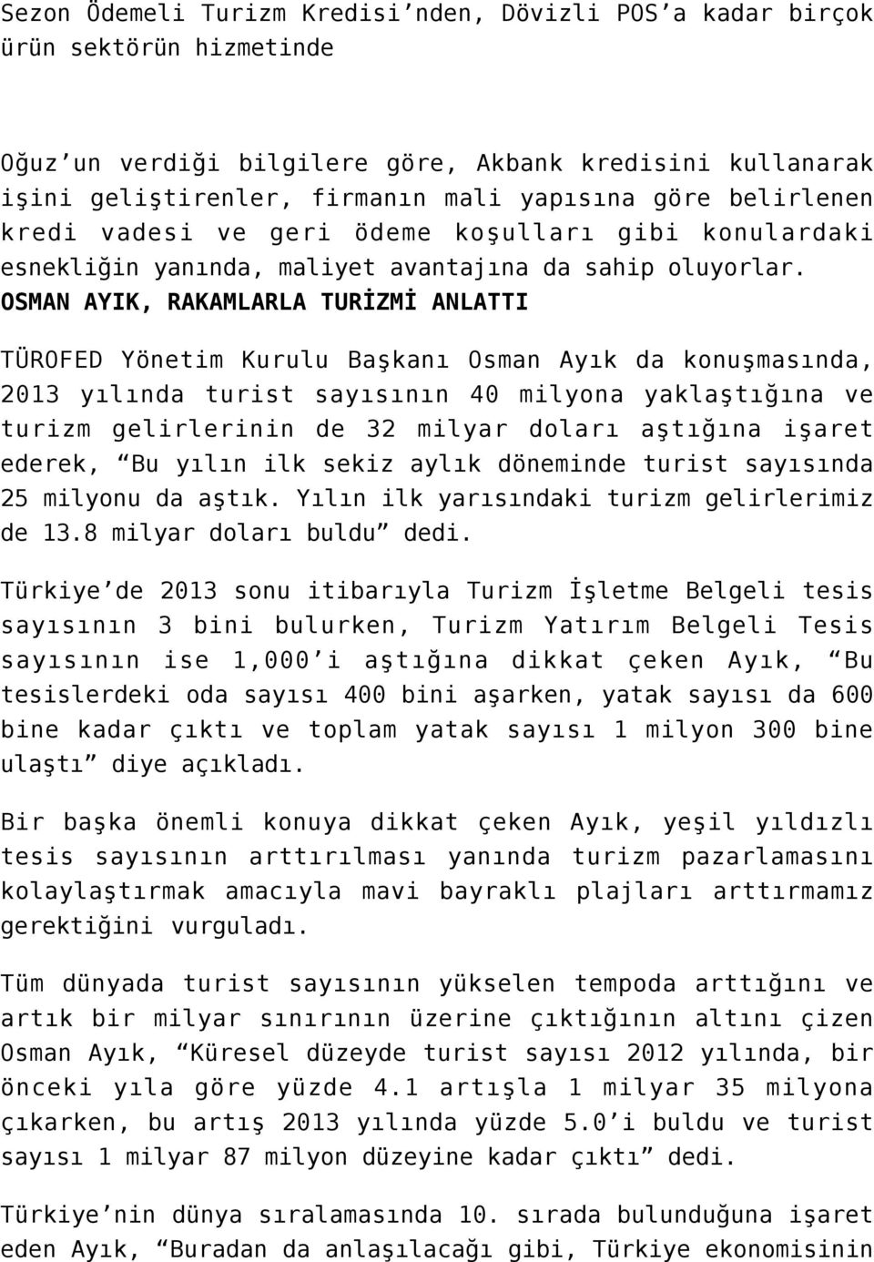 OSMAN AYIK, RAKAMLARLA TURİZMİ ANLATTI TÜROFED Yönetim Kurulu Başkanı Osman Ayık da konuşmasında, 2013 yılında turist sayısının 40 milyona yaklaştığına ve turizm gelirlerinin de 32 milyar doları