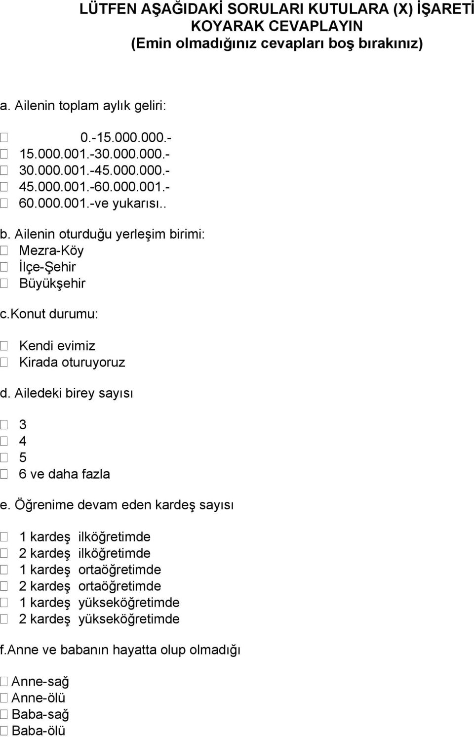 konut durumu: Kendi evimiz Kirada oturuyoruz d. Ailedeki birey sayısı 3 4 5 6 ve daha fazla e.