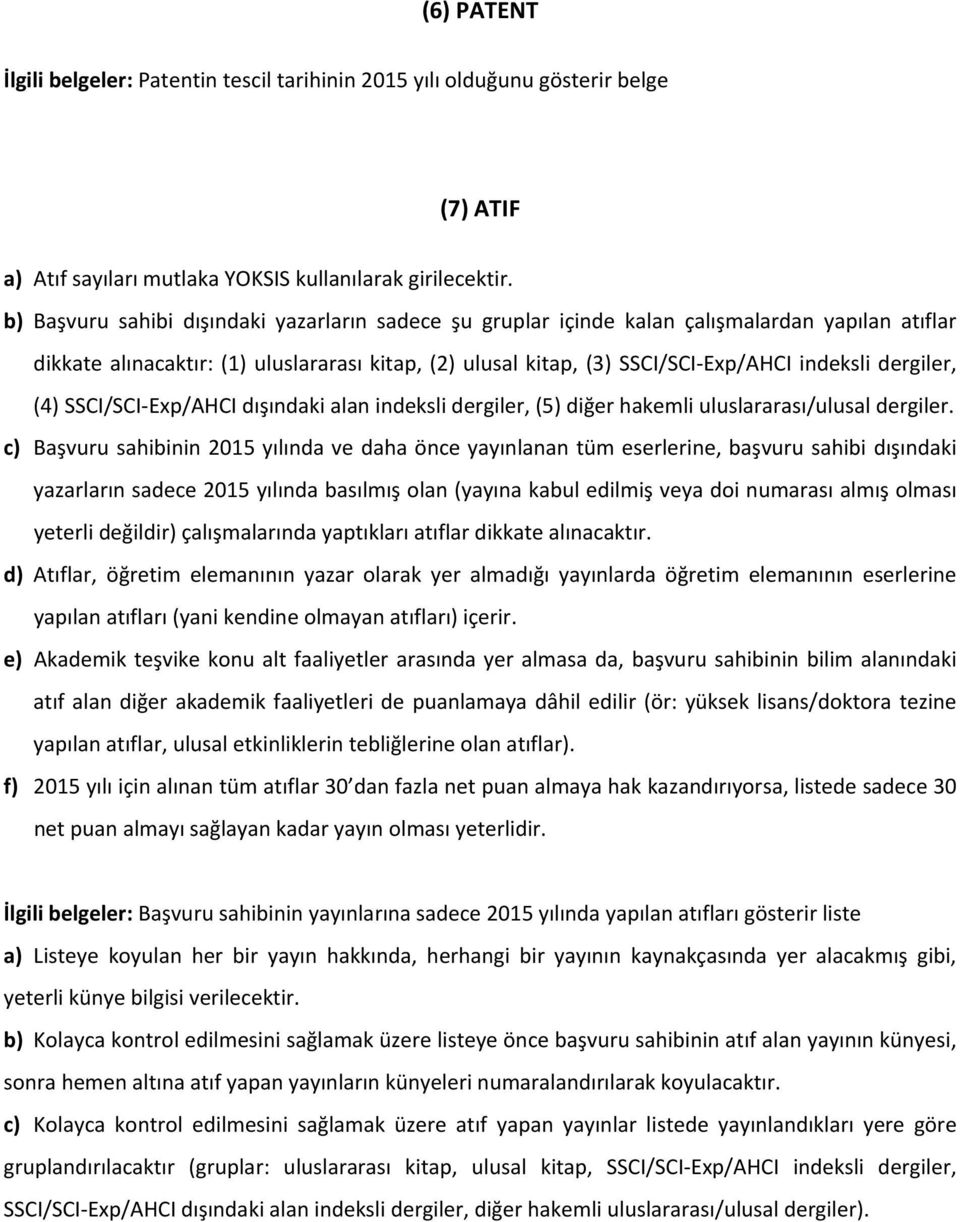 dergiler, (4) SSCI/SCI Exp/AHCI dışındaki alan indeksli dergiler, (5) diğer hakemli uluslararası/ulusal dergiler.