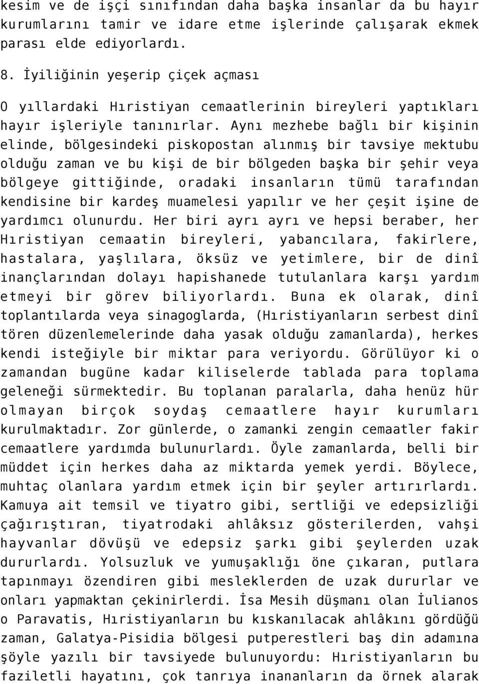 Aynı mezhebe bağlı bir kişinin elinde, bölgesindeki piskopostan alınmış bir tavsiye mektubu olduğu zaman ve bu kişi de bir bölgeden başka bir şehir veya bölgeye gittiğinde, oradaki insanların tümü