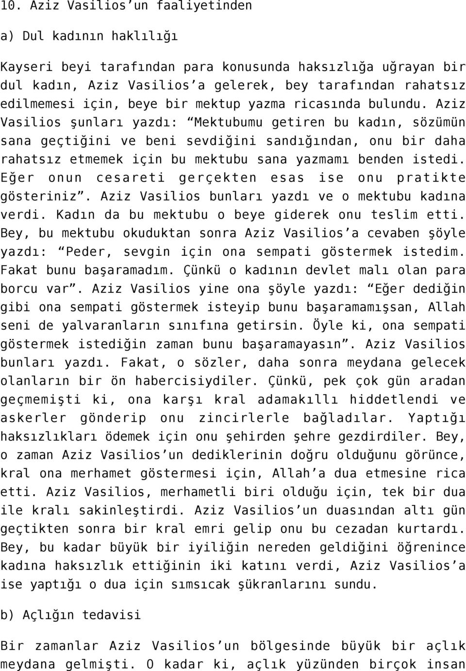 Aziz Vasilios şunları yazdı: Mektubumu getiren bu kadın, sözümün sana geçtiğini ve beni sevdiğini sandığından, onu bir daha rahatsız etmemek için bu mektubu sana yazmamı benden istedi.