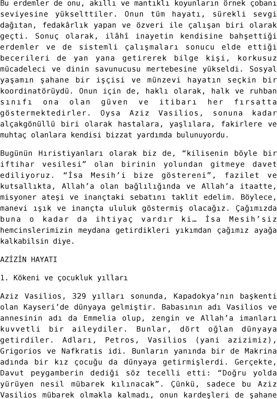 mertebesine yükseldi. Sosyal yaşamın şahane bir işçisi ve münzevi hayatın seçkin bir koordinatörüydü.