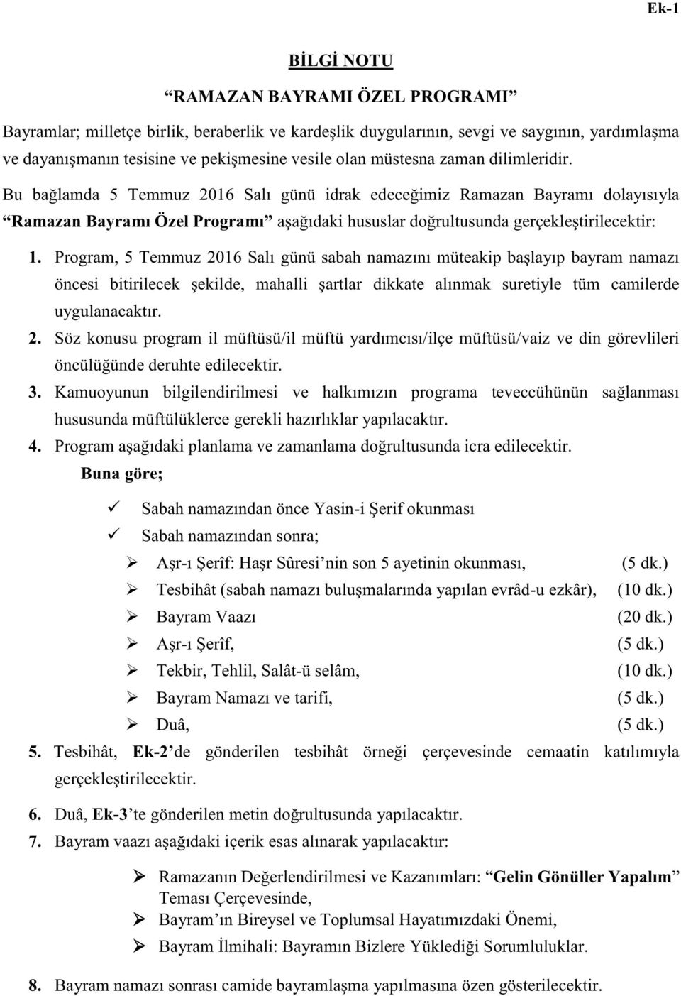 Program, 5 Temmuz 2016 Salı günü sabah namazını müteakip başlayıp bayram namazı öncesi bitirilecek şekilde, mahalli şartlar dikkate alınmak suretiyle tüm camilerde uygulanacaktır 2 Söz konusu program